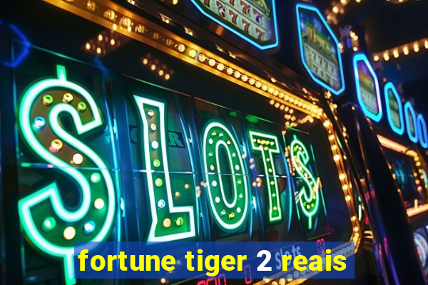 fortune tiger 2 reais